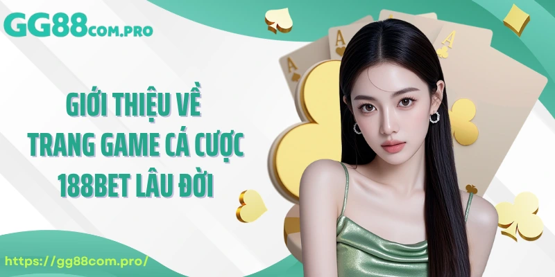 Giới thiệu về trang game cá cược 188Bet lâu đời