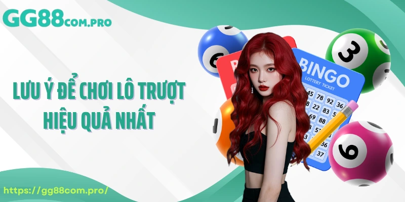 Lưu ý để chơi lô trượt hiệu quả nhất