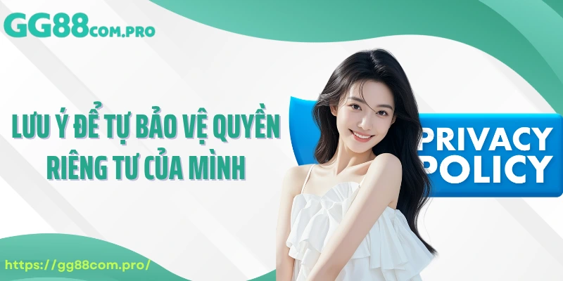 Lưu ý để tự bảo vệ quyền riêng tư của mình