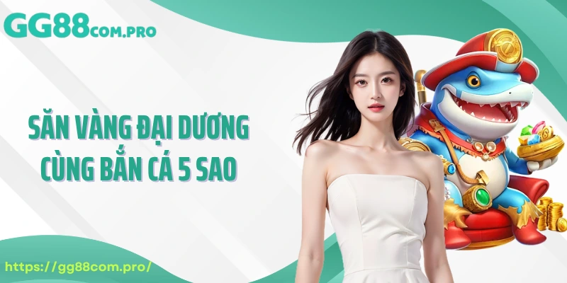 Săn vàng đại dương cùng bắn cá 5 sao